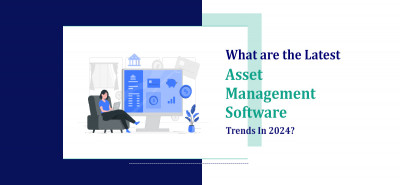 What are the Latest Asset Management Software Trends in 2024?